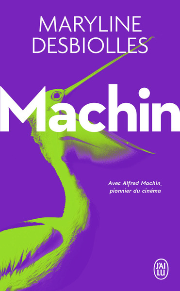 MACHIN - AVEC ALFRED MACHIN, PIONNIER DU CINEMA