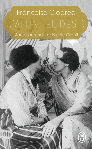J´AI UN TEL DESIR - MARIE LAURENCIN ET NICOLE GROULT