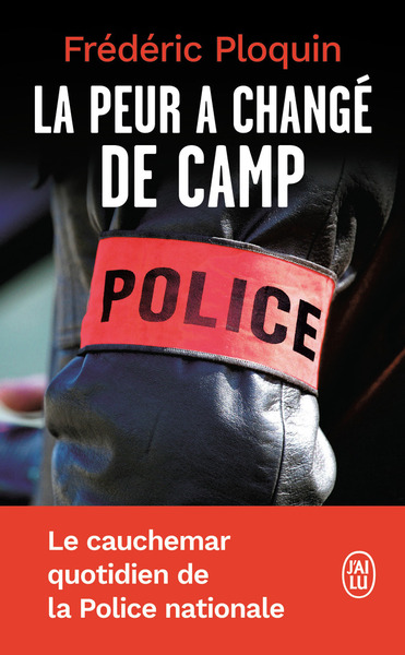 PEUR A CHANGE DE CAMP - LE CAUCHEMAR QUOTIDIEN DE LA POLICE NATIONALE