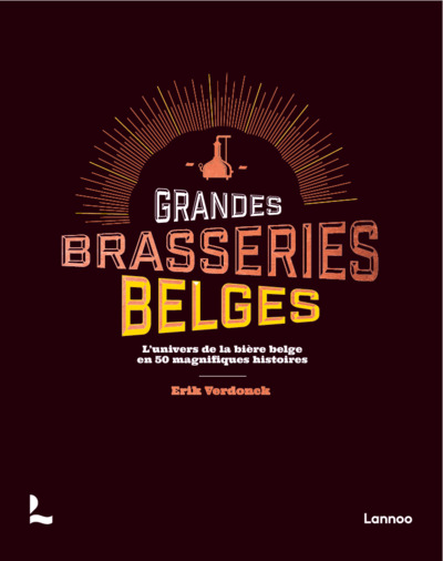 BRASSEURS DE BIERE BELGE - L EXCEPTIONNELLE CULTURE DE LA BIERE BELGE EN 50 RECITS