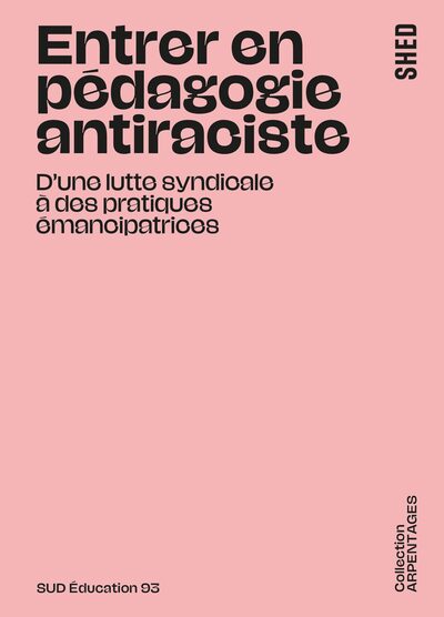 ENTRER EN PEDAGOGIE ANTIRACISTE - D´UNE LUTTE SYNDICALE A DES PRATIQUES EMANCIPATRICES