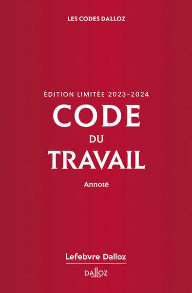 CODE DU TRAVAIL ANNOTE, EDITION LIMITEE 2023-2024. 87E ED.