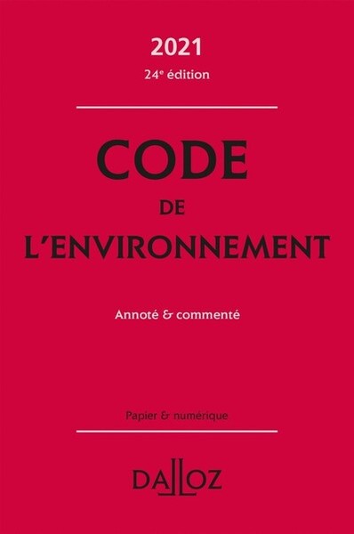CODE DE L´ENVIRONNEMENT 2021, ANNOTE & COMMENTE - 24E ED.