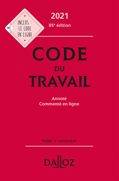 CODE DU TRAVAIL 2021, ANNOTE ET COMMENTE - 85E ED.