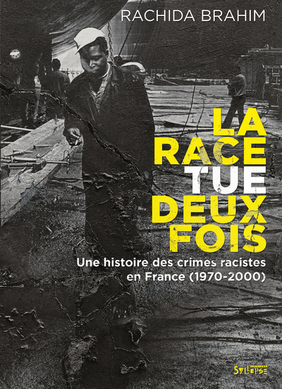 RACE TUE DEUX FOIS - UNE HISTOIRE DES CRIMES RACISTES EN FRANCE (1970-20