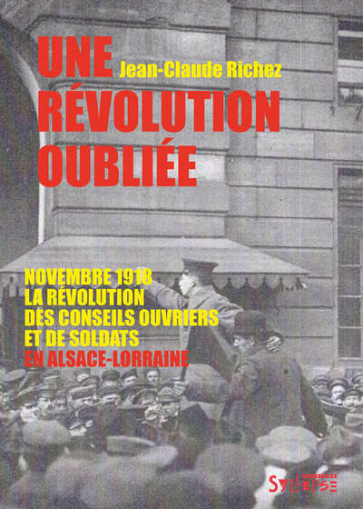 REVOLUTION OUBLIEE - NOVEMBRE 1918, LA REVOLUTION DES CONSEILS OUVRIERS