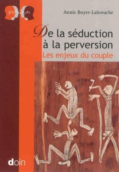 DE LA SEDUCTION A LA PERVERSION. LES ENJEUX DU COUPLE