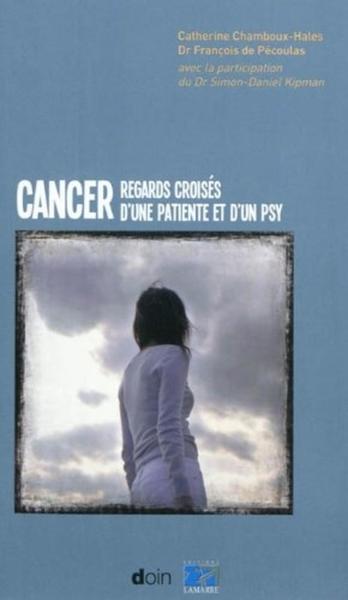 CANCER: REGARDS CROISES D´UNE PATIENTE ET D´UN PSY