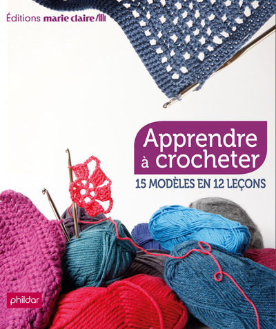 APPRENDRE A CROCHETER 15 MODELES EN 12 LECONS