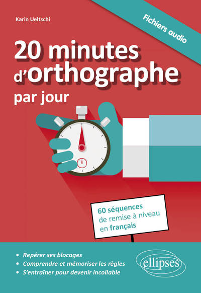 20 MINUTES D´ORTHOGRAPHE PAR JOUR 60 SEQUENCES DE REMISE A NIVEAU EN FRANCAIS FICHIERS AUDIO
