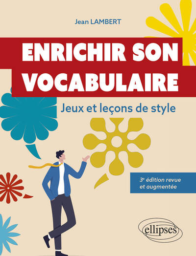ENRICHIR SON VOCABULAIRE - JEUX ET LECONS DE STYLE. 3E EDITION REVUE ET AUG