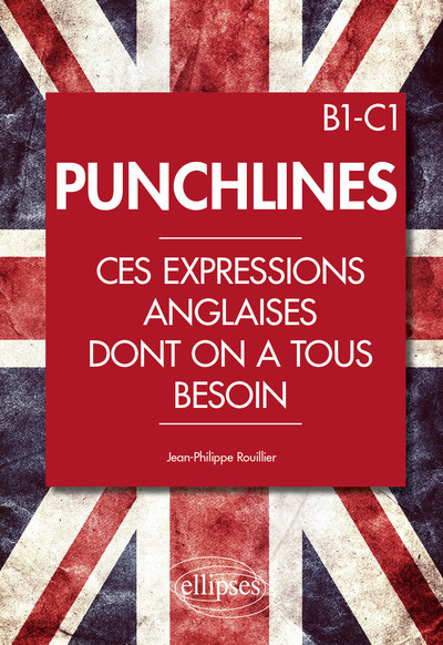 PUNCHLINES. CES EXPRESSIONS ANGLAISES DONT ON A TOUS BESOIN. B1-C1