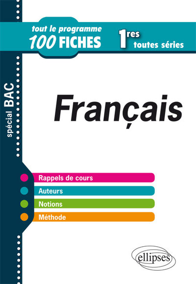 FRANCAIS 1RES TOUTES SERIES SPECIAL BAC 100 FICHES RAPPELS DE COURS AUTEURS NOTIONS METHODE