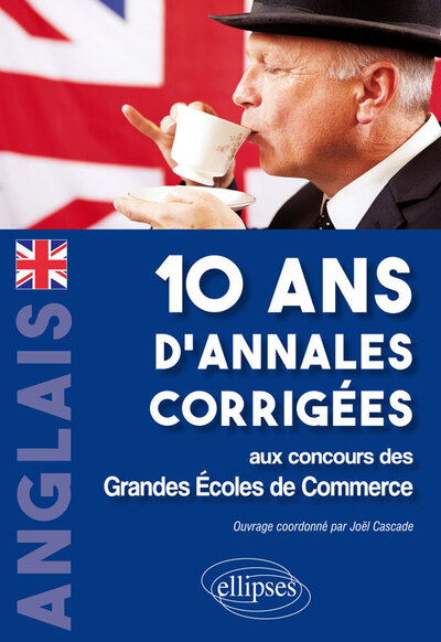 ANGLAIS 10 ANS D´ANNALES CORRIGEES AUX CONCOURS DES GRANDES ECOLES DE COMME