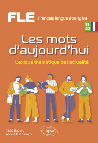 FLE (FRANCAIS LANGUE ETRANGERE). LES MOTS D´AUJOURD´HUI. - LEXIQUE THEMATIQUE DE L´ACTUALITE. B1-B2