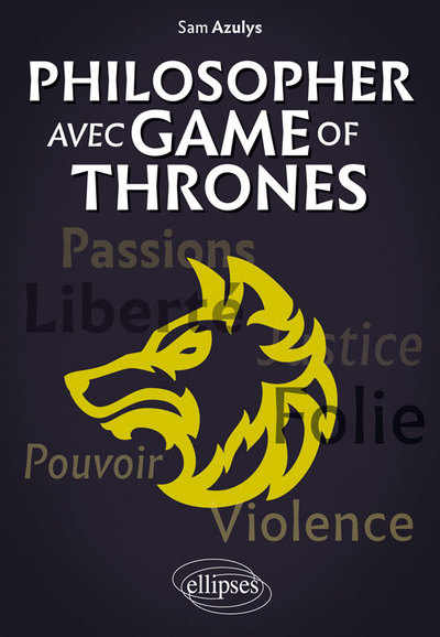 PHILOSOPHER AVEC GAME OF THRONES PASSIONS JUSTICE POUVOIR VIOLENCE