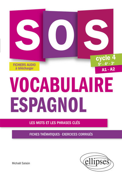 SOS VOCABULAIRE ESPAGNOL CYCLE 4 AVEC EXERCICES CORRIGES ET FICHIERS AUDIO CYCLE 4 (5E-4E-3E) A1-A2
