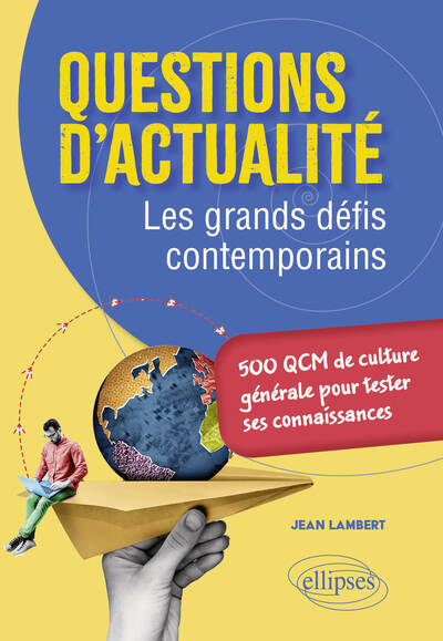 QUESTIONS D´ACTUALITE. LES GRANDS DEFIS CONTEMPORAINS - 500 QCM DE CULTURE GENERALE POUR TESTER SES