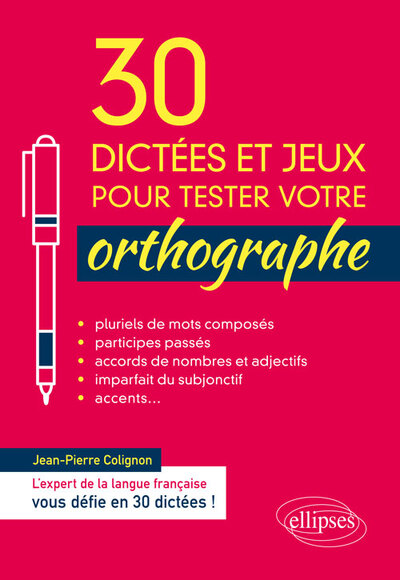 30 DICTEES ET JEUX POUR TESTER VOTRE ORTHOGRAPHE