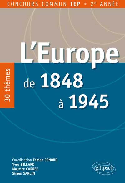 EUROPE DE 1848 A 1945. 25 THEMES POUR REUSSIR LE CONCOURS D ENTREE IEP PR