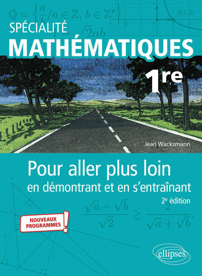SPECIALITE MATHEMATIQUES - PREMIERE - POUR ALLER PLUS LOIN EN DEMONTRANT ET EN S´ENTRAINANT