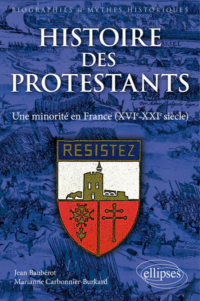 HISTOIRE DES PROTESTANTS UNE MINORITE EN FRANCE (XVIE-XXIE SIECLE)