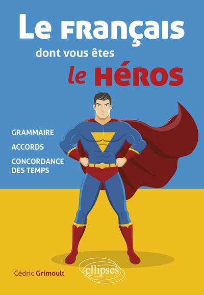FRANCAIS DONT VOUS ETES LE HEROS - GRAMMAIRE, ACCORDS, CONCORDANCE DES T