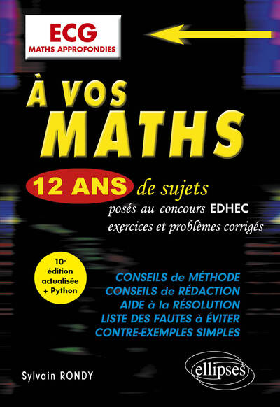 A VOS MATHS ! 12 ANS DE SUJETS CORRIGES POSES AU CONCOURS EDHEC DE 2012 A 2023 - ECG MATHS APPROFOND