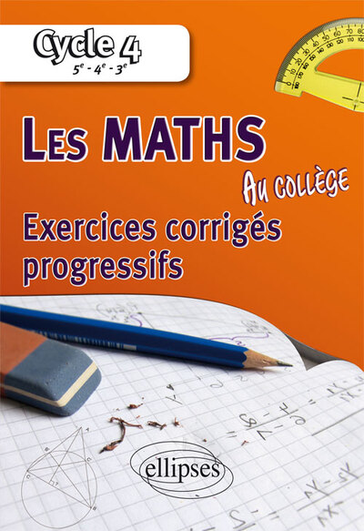 MATHEMATIQUES AU COLLEGE EXERCICES CORRIGES PROGRESSIFS CYCLE 4 5E-4E-3