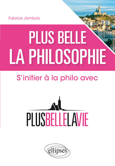 PLUS BELLE LA PHILOSOPHIE S´INITIER A LA PHILO AVEC PLUS BELLE LA VIE