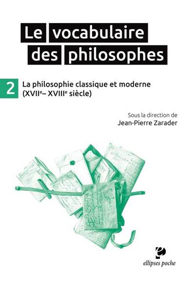 VOCABULAIRE DES PHILOSOPHES 2 LA PHILOSOPHIE CLASSIQUE ET MODERNE (XVIIE-XVIIIE SIECLE)