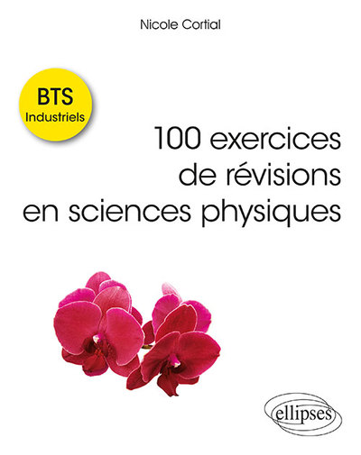 100 EXERCICES DE REVISIONS EN SCIENCES PHYSIQUES - BTS INDUSTRIELS