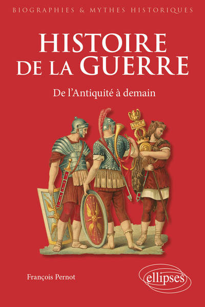 HISTOIRE DE LA GUERRE. DE L´ANTIQUITE A DEMAIN