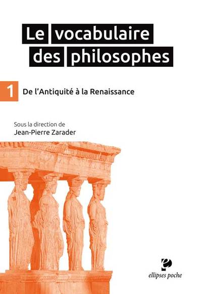 VOCABULAIRE DES PHILOSOPHES 1 DE L´ANTIQUITE A LA RENAISSANCE POCHE