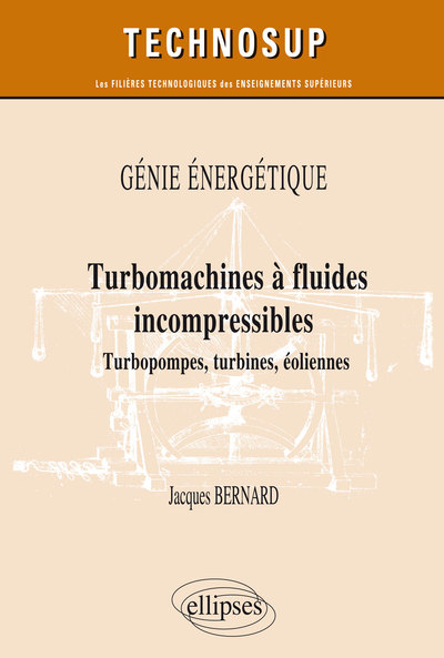 GENIE ENERGETIQUE - TURBOMACHINES A FLUIDES INCOMPRESSIBLES - TURBOPOMPES, TURBINES, EOLIENNES