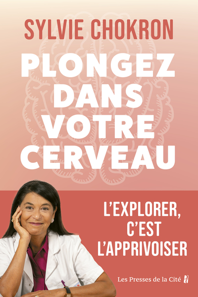 PLONGEZ DANS VOTRE CERVEAU. L´EXPLORER, C´EST L´APPRIVOISER