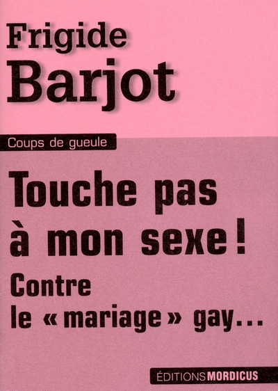 TOUCHE PAS A MON SEXE ! - CONTRE LE MARIAGE GAY...
