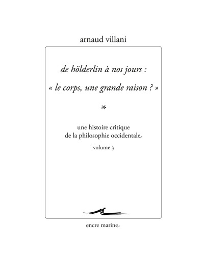DE HOLDERLIN A NOS JOURS : "LE CORPS, UNE GRANDE RAISON ?" - UNE HISTOIRE CRITIQUE DE LA PHILOSOPHIE