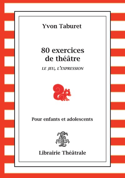 80 EXERCICES DE THEATRE LE JEU L´EXPRESSION POUR ENFANTS ET ADOLESCENTS