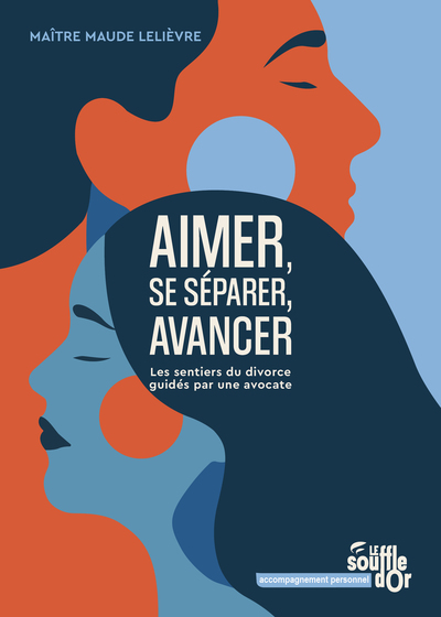 AIMER, SE SEPARER, AVANCER - LES SENTIERS DU DIVORCE GUIDES PAR UNE AVOCATE