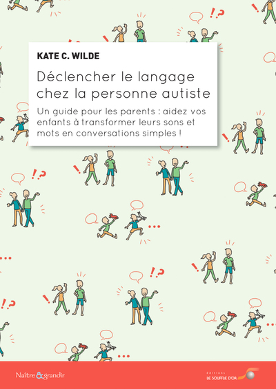 DECLENCHER LE LANGAGE CHEZ LA PERSONNE AUTISTE - UN GUIDE POUR LES PARENTS 