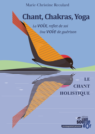 CHANT, CHAKRAS, YOGA - LA VOIX, REFLET DE SOI. UNE VOIE DE GUERISON