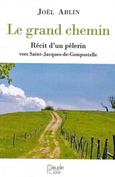 LE GRAND CHEMIN - RECIT D´UN PELERIN VERS SAINT-JACQUES-DE-COMPOSTELLE