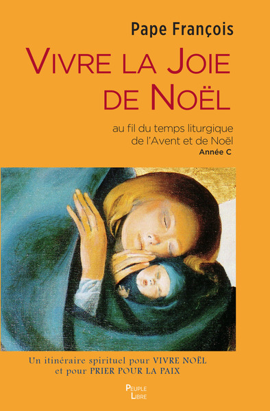 VIVRE LA JOIE DE NOEL - AU FIL DU TEMPS LITURGIQUE DE L´AVENT ET DE NOEL ANNEE C