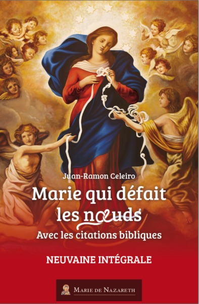 MARIE QUI DEFAIT LES NOEUDS - NEUVAINE INTEGRALE, AVEC LES CITATIONS BIBLIQ