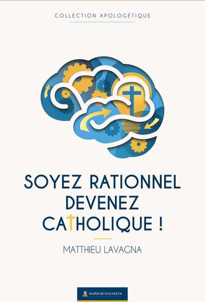 SOYEZ RATIONNEL, DEVENEZ CATHOLIQUE