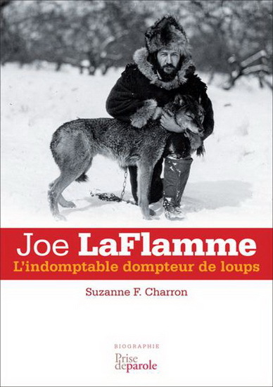 JOE LAFLAMME. L´ INDOMPTABLE DOMPTEUR DE LOUPS
