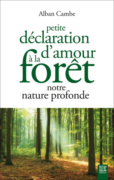 PETITE DECLARATION D´AMOUR A LA FORET, NOTRE NATURE PROFONDE