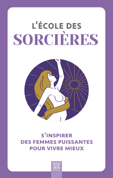 L´ECOLE DES SORCIERES - S´INSPIRER DES FEMMES PUISSANTES POUR VIVRE MIEUX