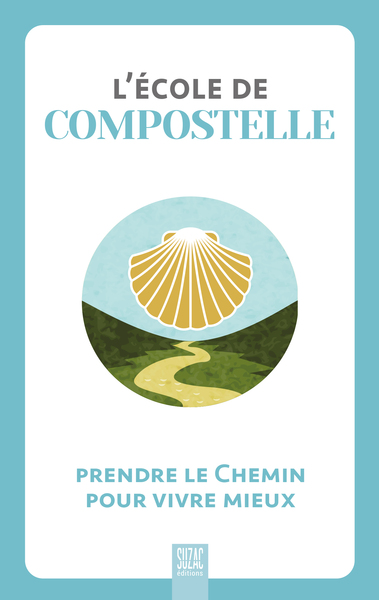 ECOLE DE COMPOSTELLE - PARTIR SUR LE CHEMIN POUR VIVRE MIEUX